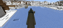 a screenshot of a video game with the words " it 's time for the big shot kris "