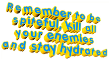 remember to be spiteful kill all your enemies stay hydrated reminder
