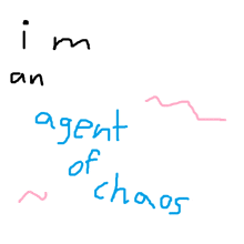 a white background with the words i 'm an agent of chaos written on it