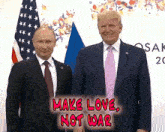 two men standing next to each other with the words " make love not war " on the bottom