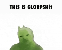 a green cat is laying down with its paws up and the words `` this is glorpshit '' written above it .