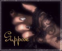 a picture of a woman 's hand and the word suppose