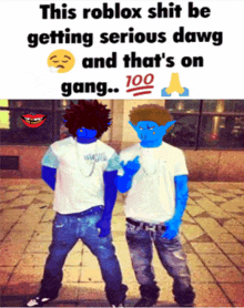 two blue guys standing next to each other with a caption that says this roblox shit be getting serious dawg