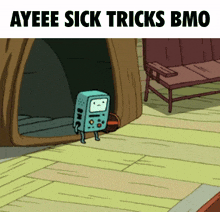 a cartoon character with the words ayeee sick tricks bmo above it