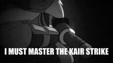 a black and white drawing of a person holding a sword with the words i must master the kair strike below it