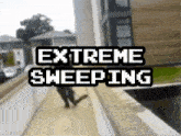 a blurred image of a person walking down a sidewalk with the words extreme sweeping above them