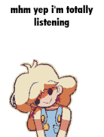 a cartoon drawing of a girl with the words mhm yep i 'm totally listening above her