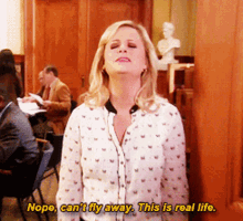 Cant Fly Away This Is Real Life GIF - Cant Fly Away This Is Real Life Leslie Knope GIFs