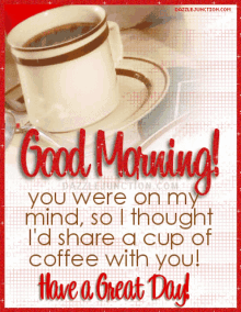 good morning great day coffee you were on my mind so i thought id share a cup of coffee with you