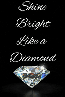 a diamond with the words shine bright like a diamond