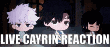 three anime characters are standing next to each other with the words `` live cayrin reaction '' written above them .