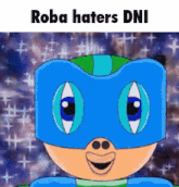 a cartoon character wearing a blue mask with the words roba haters dni written below it