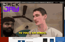 a screen shot of jack jay with a man saying to you , i am hindu