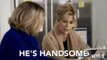 He Is Handsome Grace And Frankie GIF - He Is Handsome Grace And Frankie Season1 GIFs