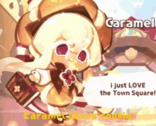 a character from a video game called caramel choux cookie says i just love the town square