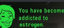 You Have Become Addicted To Estrogen GIF - You Have Become Addicted To Estrogen GIFs