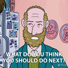 a cartoon of a man with a beard and the words what do you think you should do next
