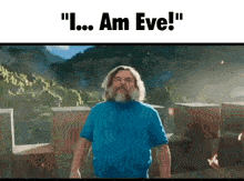 a man with a beard is standing in front of a mountain and says " i ... am eve "