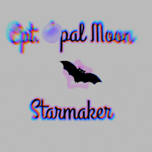 a poster with a bat and the words " opal moon starmaker "