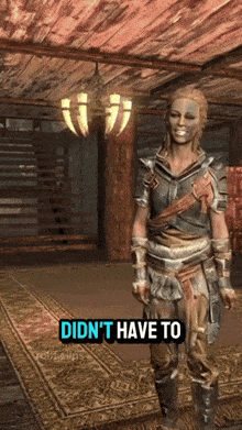 a video game character says " didn 't have to " in a room
