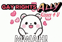 a picture of a teddy bear with the words gay rights ally kisses 4 u on it