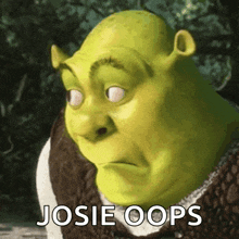 a picture of shrek with the words josie oops on the bottom