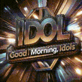 a sign that says idol good morning idols in gold