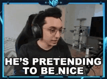 hes pretending to be nice nightblue3 nightblue3vods hes acting nice hes faking it