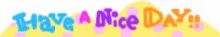 the words have a nice day are on a yellow and pink background