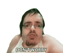 dont worry ricky berwick calm down dont bother stop worrying