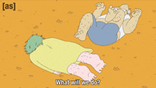 a cartoon of a man laying on another man with the words what will we do on the bottom