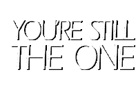 Youre Still The One Youre Still The One Shania Twain Sticker - Youre Still The One Youre Still The One Shania Twain Youre Still The One Song Stickers