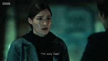 a woman says " i 'm sorry kate " while talking to another woman