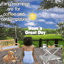 a woman sits on a deck with a dog and a sign that says " early mornings are for coffee and contemplation "