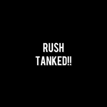 Rush Tanked Rush GIF - Rush Tanked Rush Tanked GIFs