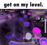 a screenshot of a video game with the words get on my level