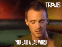 Travis Fran Healy GIF - Travis Fran Healy You Said A Bad Word GIFs