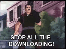 a cartoon character is standing in front of a building and says stop all the downloading .