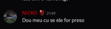 a screenshot of nicko says dou meu cu se ele for preso in red