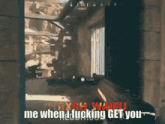 a screenshot of a video game with the words " me when i fucking get you "