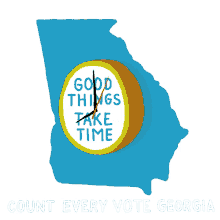 good things take time it takes time count every vote in georgia every vote will be counted in georgia georgia