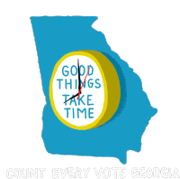Good Things Take Time It Takes Time Sticker - Good Things Take Time It Takes Time Count Every Vote In Georgia Stickers