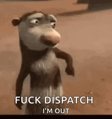 a cartoon opossum is saying `` fuck dispatch i 'm out '' while standing on the ground .