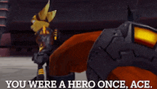 a video game character with the words you were a hero once ace