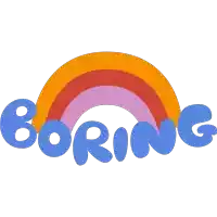 a rainbow with the word boring written below it