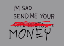 a sign that says ' im sad send me your money ' on it