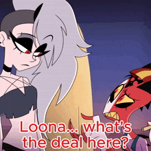 a cartoon character says " loona what 's the deal here " next to another character