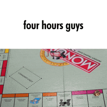 a monopoly board that says four hours guys on the bottom