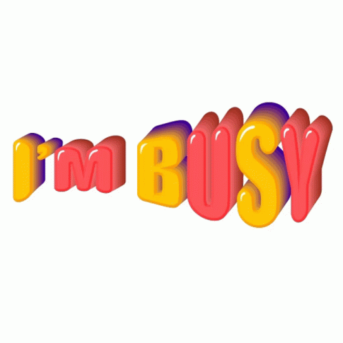 Im busy