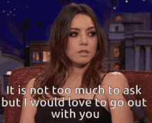 Its Is Not Too Much To Ask But GIF - Its Is Not Too Much To Ask But I Would Love To Go Out With You GIFs